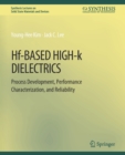Image for Hf-Based High-k Dielectrics : Process Development, Performance Characterization, and Reliability