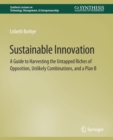 Image for Sustainable Innovation : A Guide to Harvesting the Untapped Riches of Opposition, Unlikely Combinations, and a Plan B