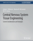 Image for Central Nervous System Tissue Engineering : Current Considerations and Strategies