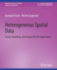 Image for Heterogeneous Spatial Data : Fusion, Modeling, and Analysis for GIS Applications