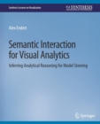 Image for Semantic Interaction for Visual Analytics : Inferring Analytical Reasoning for Model Steering