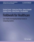 Image for Fieldwork for Healthcare: Case Studies Investigating Human Factors in Computing Systems