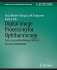 Image for Digital Image Processing for Ophthalmology: Detection and Modeling of Retinal Vascular Architecture