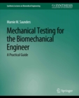 Image for Mechanical Testing for the Biomechanics Engineer: A Practical Guide
