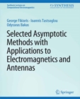 Image for Selected Asymptotic Methods with Applications to Electromagnetics and Antennas