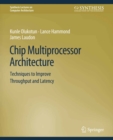 Image for Chip Multiprocessor Architecture: Techniques to Improve Throughput and Latency