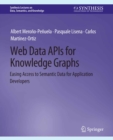 Image for Web Data APIs for Knowledge Graphs: Easing Access to Semantic Data for Application Developers