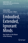 Image for Embodied, Extended, Ignorant Minds: New Studies on the Nature of Not-Knowing