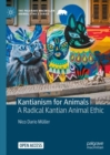 Image for Kantianism for Animals: A Radical Kantian Animal Ethic
