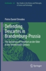 Image for Defending Descartes in Brandenburg-Prussia  : the University of Frankfurt An Der Oder in the seventeenth century