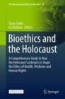 Image for Bioethics and the Holocaust  : a comprehensive study in how the Holocaust continues to shape the ethics of health, medicine and human rights