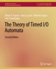 Image for The Theory of Timed I/O Automata, Second Edition