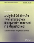 Image for Analytical Solutions for Two Ferromagnetic Nanoparticles Immersed in a Magnetic Field: Mathematical Model in Bispherical Coordinates