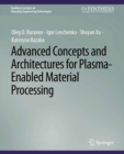 Image for Advanced Concepts and Architectures for Plasma-Enabled Material Processing