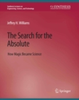 Image for Search for the Absolute: How Magic Became Science