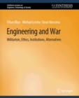 Image for Engineering and War: Militarism, Ethics, Institutions, Alternatives