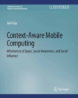 Image for Context-Aware Mobile Computing: Affordances of Space, Social Awareness, and Social Influence