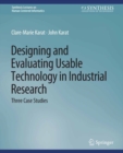 Image for Designing and Evaluating Usable Technology in Industrial Research: Three Case Studies