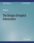 Image for The Design of Implicit Interactions
