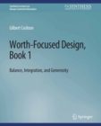 Image for Worth-Focused Design, Book 1: Balance, Integration, and Generosity