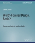Image for Worth-Focused Design, Book 2: Approaches, Context, and Case Studies