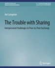 Image for Trouble With Sharing: Interpersonal Challenges in Peer-to-Peer Exchange