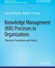 Image for Knowledge Management (KM) Processes in Organizations: Theoretical Foundations and Practice