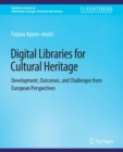 Image for Digital Libraries for Cultural Heritage: Development, Outcomes, and Challenges from European Perspectives