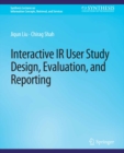 Image for Interactive IR User Study Design, Evaluation, and Reporting