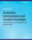 Image for Trustworthy Communications and Complete Genealogies: Unifying Ancestries for a Genealogical History of the Modern World