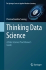 Image for Thinking data science  : a data science practitioner&#39;s guidebook