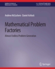 Image for Mathematical Problem Factories: Almost Endless Problem Generation