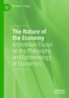 Image for The nature of the economy  : Aristotelian essays on the philosophy and epistemology of economics