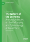 Image for The nature of the economy  : Aristotelian essays on the philosophy and epistemology of economics