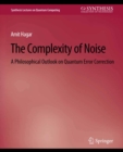 Image for The Complexity of Noise: A Philosophical Outlook on Quantum Error Correction