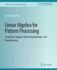 Image for Linear Algebra for Pattern Processing: Projection, Singular Value Decomposition, and Pseudoinverse