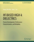 Image for Hf-Based High-K Dielectrics: Process Development, Performance Characterization, and Reliability