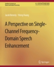 Image for A Perspective on Single-Channel Frequency-Domain Speech Enhancement