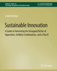 Image for Sustainable Innovation: A Guide to Harvesting the Untapped Riches of Opposition, Unlikely Combinations, and a Plan B
