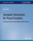 Image for Semantic Interaction for Visual Analytics: Inferring Analytical Reasoning for Model Steering