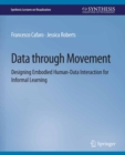 Image for Data through Movement: Designing Embodied Human-Data Interaction for Informal Learning