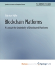 Image for Blockchain Platforms : A Look at the Underbelly of Distributed Platforms