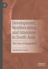 Image for Development, neoliberalism, and Islamism in South Asia  : the case of Bangladesh