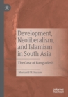 Image for Development, neoliberalism, and Islamism in South Asia  : the case of Bangladesh