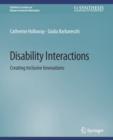 Image for Disability interactions  : creating inclusive innovations