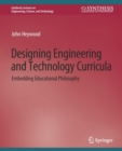 Image for Designing Engineering and Technology Curricula : Embedding Educational Philosophy