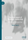 Image for The enactment of strategic leadership  : a critical perspective