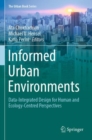Image for Informed urban environments  : data-integrated design for human and ecology-centred perspectives