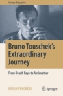 Image for Bruno Touschek&#39;s extraordinary journey  : from death rays to antimatter