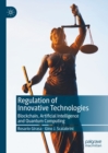 Image for Regulation of innovative technologies: blockchain, artificial intelligence and quantum computing